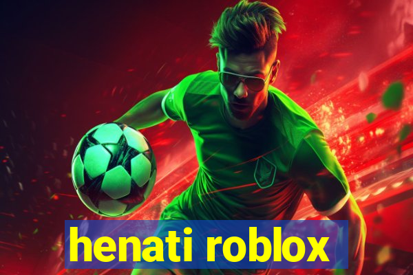 henati roblox
